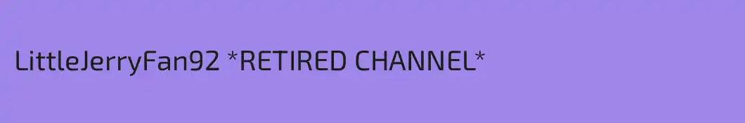LittleJerryFan92 *RETIRED CHANNEL*